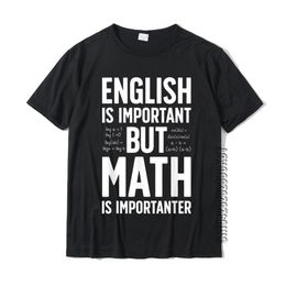 English Is Important But Math Is Importanter T Shirt Teacher High Quality Men T-Shirts Cotton Tees Custom 220520