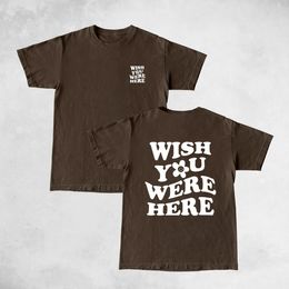 Wish You Were Here T-shirt Funny Slogan Shirt Happy Smile Tee Women Fashion Casual Pure Cotton Aesthetic Top