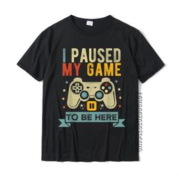 I Paused My Game To Be Here Funny Video Game Humour Joke T-Shirt Gift Cotton Men's T Shirt Crazy Cute Tshirt 220504