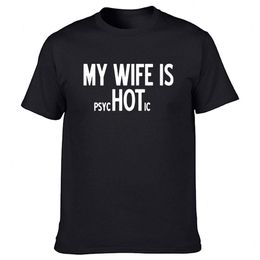 My Wife Is Psychotic Funny T Shirts Graphic Cotton Streetwear Short Sleeve O-neck Harajuku T-shirt Mens Clothing