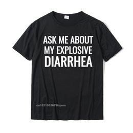 Ask Me About My Explosive Diarrhoea Funny Poop Gift T-Shirts Cotton Casual Tops & Tees High Quality Men's Top T-Shirts Birthday 220504