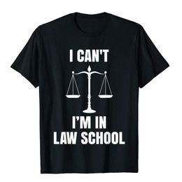 Men's T-Shirts Funny I Can't I'm In Law School Lawyers Students Gift T-Shirt Fashion Man Top Custom Tops Tees Cotton Europe