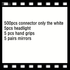 500pcs connector only the white 5pcs headlight 5 pcs hand grips 5 pairs mirrors