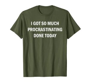 Jag fick så mycket procrastinating gjort idag t-shirt