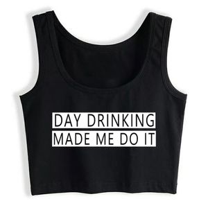 Crop Top Female day Drinking Made Me Do It Funny Inscriptions Custom Tank Top Women X0507