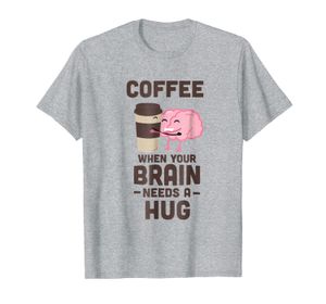 Coffe venda por atacado-Camisa de café Cérebro precisa abraçar engraçado coffe copo café viciado