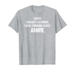 Sorry I Wasn't Listening I Was Thinking About Anime T-Shirt