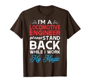 Im Locomotive Engineer Stand Back I Work My Magic T-Shirt