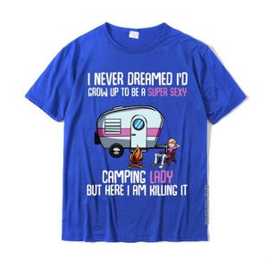 Men's T-Shirts I Never Dreamed I'd Be A Super Sexy Camping Lady T Shirt Tops Design Cotton Normal Europe Mens