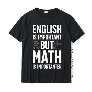 English Is Important But Math Is Importanter T Shirt Teacher High Quality Men T-Shirts Cotton Tees Custom 220504