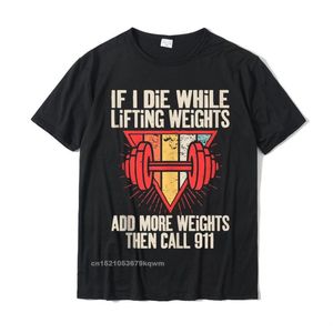 Men s T Shirts Funny If I Die While Lifting Weights Workout Gym Tshirts Top Gift T Shirt Cotton Mens Tops SummerMen s