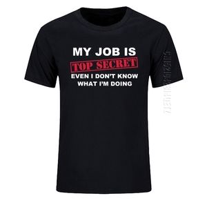 TShirt Funny MY JOB IS TOP SECRET O Neck T Shirt Men Custom Cotton Oversized Humour Slogan Lot Joke Present Casual Tshirt 220521