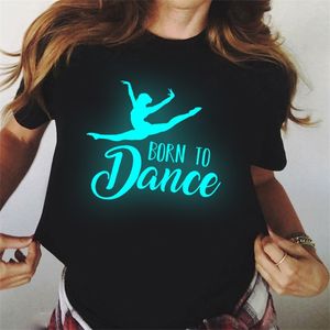 Women s Luminous Tshirt Harajuku Born To Dance Printed T Shirt Pretty Girl Tees Clothing Leisure Female T shirt Tops 220613