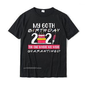 Men's T-Shirts My 60Th Birthday The One Where I Was Quarantined 2022 Gift T-Shirt Tops T Shirt Coupons Print Cotton Men