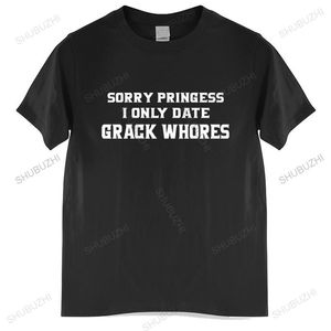 Camisetas masculinas tops de algodão Sorry Princess I Only Date Crack Whores T-Shirts Camisa preta masculina euro tamanho 220512