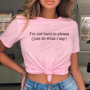 Women s T Shirt I m Not Hard To Please Just Do What I Say Pink Shirts Clothing Female Shirt Funny Tshirts Feminist Tee Hipster