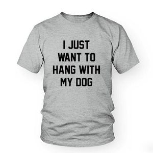 Women s T Shirt I Just Want To Hang With My Dog Tshirt Tumblr Graphic Tees Tops T Shirt Women Fashion Casual Clothing Roupas Female