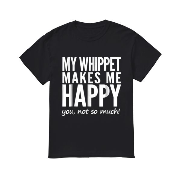 

2019 fashion men t shirt whippet makes me happy funny shirt, White;black