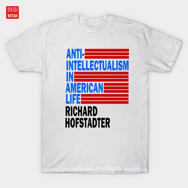 

anti-intellectualism in american life t-shirt politics, White;black