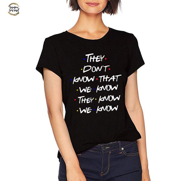 

they dont know that we know funny cotton t shirt women friends tv shows tshirt graphic tee plus size, White