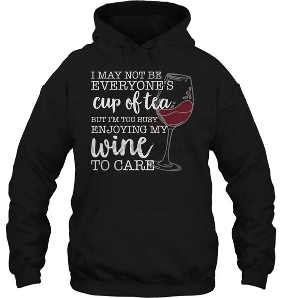 

men hoodie i may not be everyone's cup of but i'm too busy enjoying my wine to care women streetwear, Black