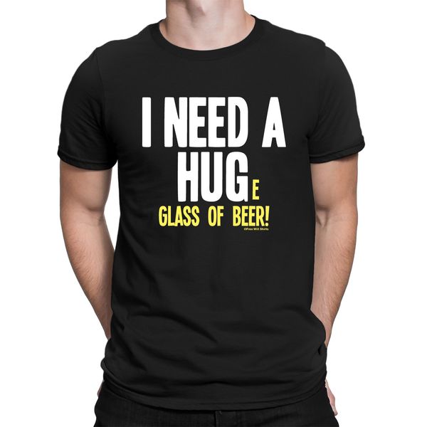 I NEED A HUG HUGE GLASS OF BEER Mens