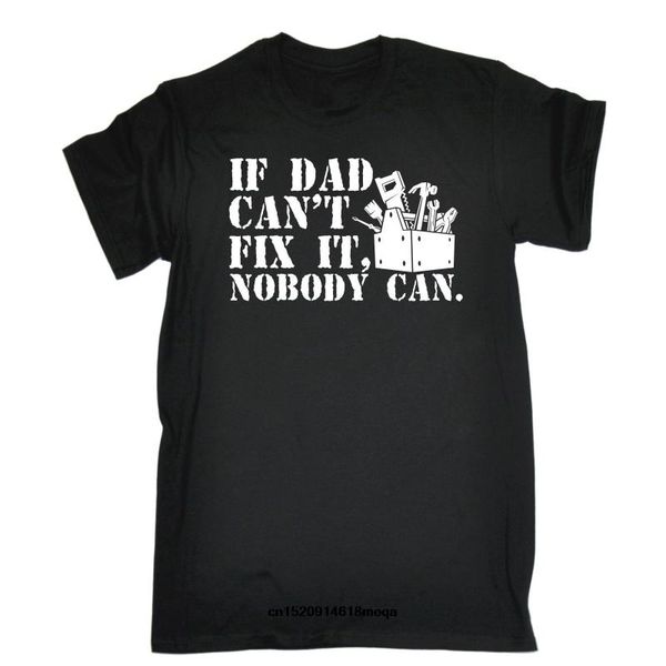 

funny t shirts if dad can't fix it nobody can funny t-shirt, White;black