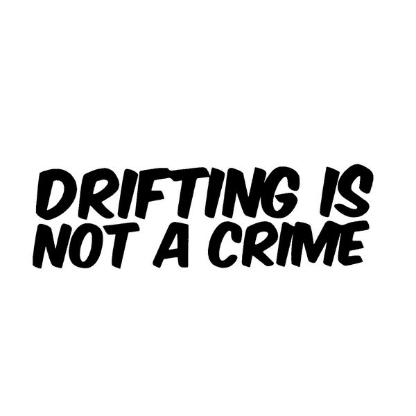 

drifting is not a crime accessories motorcycle helmet car styling car sticker vinyl hobby car bumper sticker