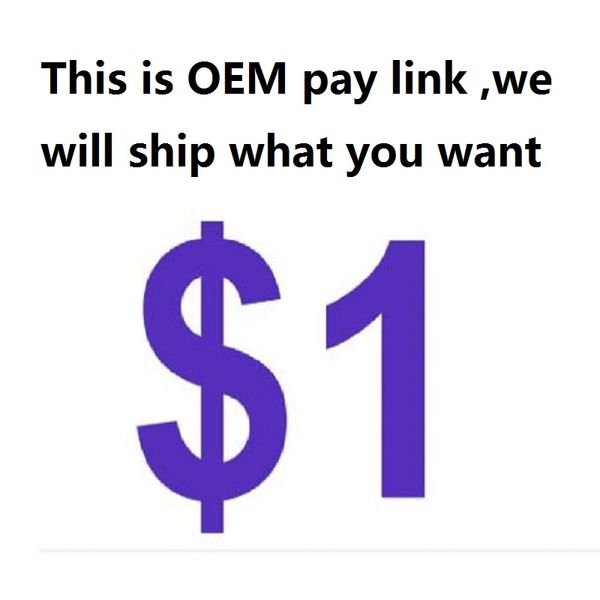 

the link for oem pay we will ship what you want our product is good quality