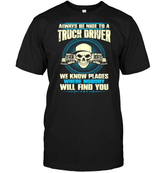 

brand always be nice to a truck driver we know places where nobody will find you t-shirt 2019 men's short sleeve t-shirt, White;black