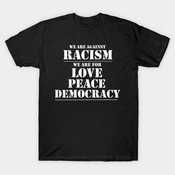 

men's t-shirts men t-shirt we are against racism tshirt women t shirt, White;black