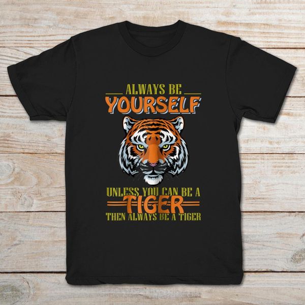 

brand always be yourself unless you can be a tiger then always a tiger t-shirt 2019 men's short sleeve t-shirt, White;black
