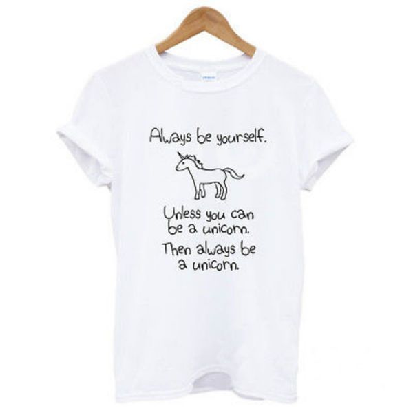 

cotton letter always be yourself unless you can be a unicorn t shirt shirts t-shirt summer, White