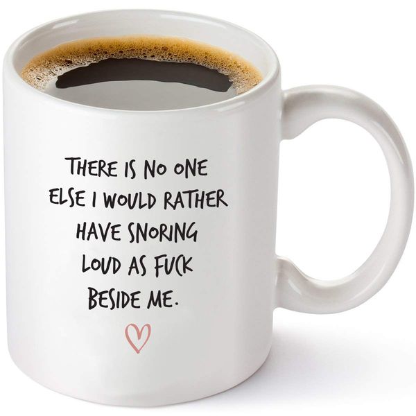 

there is no one else i would rather have snoring funny coffee mug - 11 oz tea cup white birthday gifts, mothers gifts,dropship