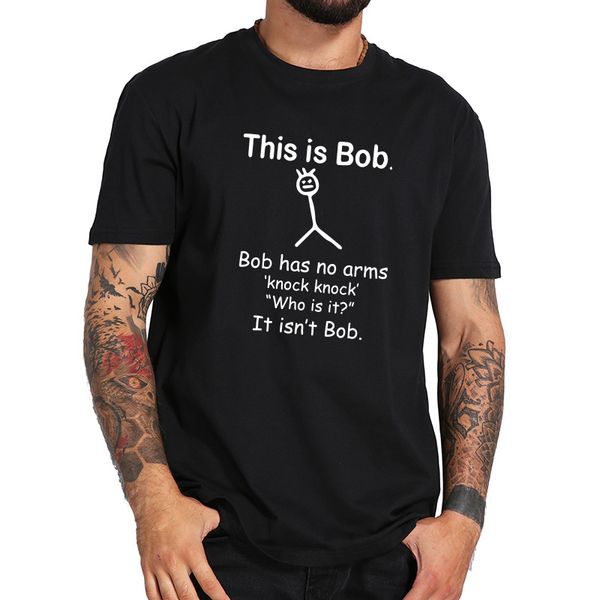 

eu size 100% cotton this is bob has no arm disability sarcasm funny phrase inspired pattern tshirt, White;black