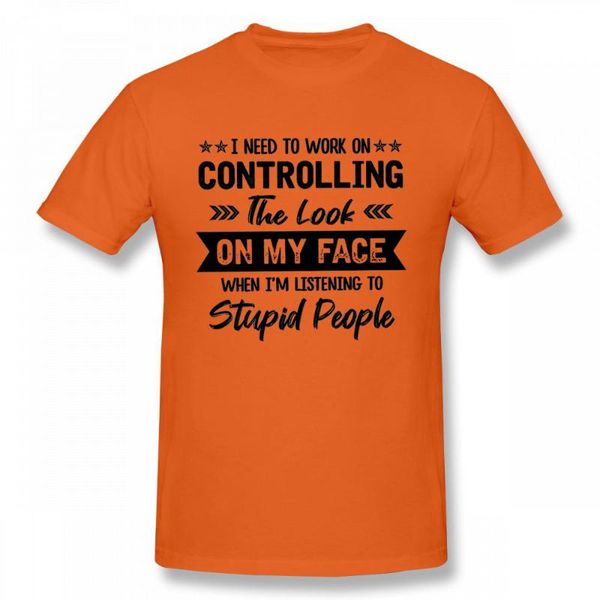 

i need to work on controlling the look on my face classic t-shirt 2020 new summer men t shirt brand men's clothing, White;black