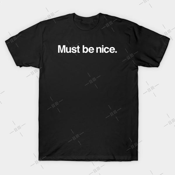 

must be nice t-shirt symbol anime popular movie seller cartoon nice games trending, White;black