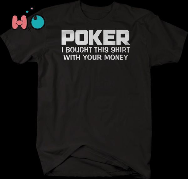 

poker - bought this with your money tshirt, White;black