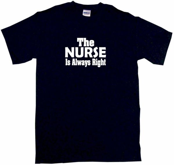 

the nurse is always right mens tee shirt pick size & color small - 6xl new fashion t shirt brand hip hop print men tee hig, White;black