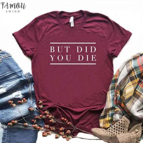 

but did you die women tshirts cotton casual funny t shirt for lady hipster 6 color drop ship na 467, White