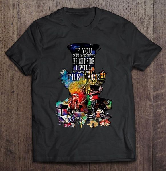 

мужская футболка если ты не можешь смотреть на светлую сторону, я буду сидеть с тобой в темноте-алиса в стране чудес женская футболка, White;black