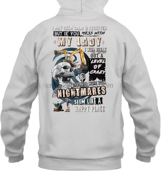 

men hoodie i may seem calm & reserved but if you mess with my lady i will break out a level of crazy heavy equipment operator wo, Black