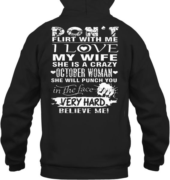 

men hoodie don't flirt with me i love my wife she is a crazy october woman women streetwear, Black