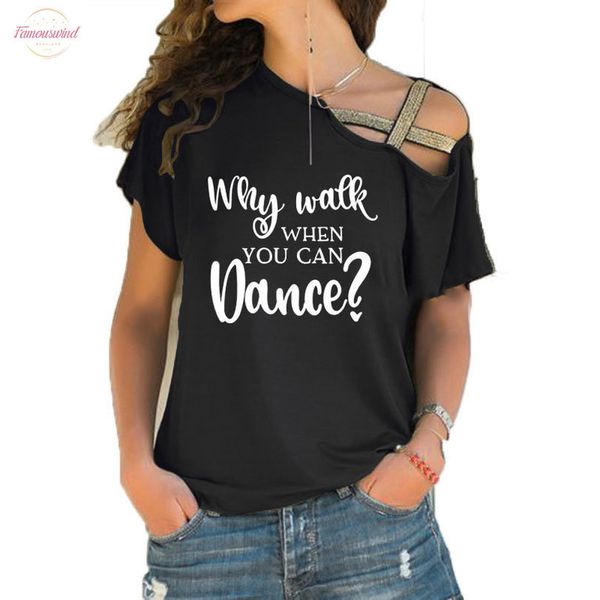 

новая почему прогулка когда вы можете танцевать t shirt танцевальная практика одежда смешные футболки хлопок нерегулярное перекоса cross бин, White