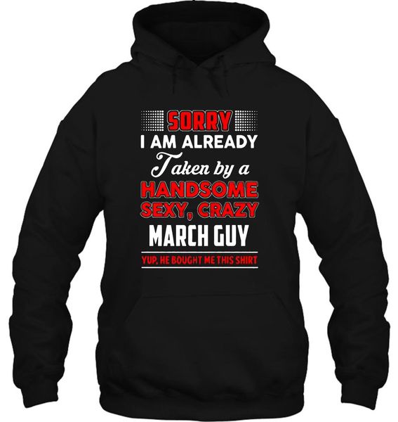 

men hoodie fashion famous clothing i am already taken by a handsome crazy march guy s women streetwear, Black
