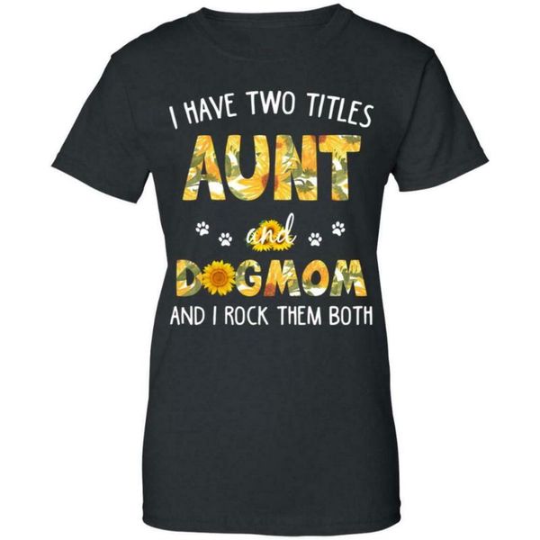 

sunflower i have two titles aunt and i rock them both ladies t-shirt s-3xl streetwear tee shirt, White;black