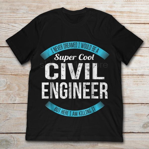 

brand i never dreamed i would be a super cool civil engineer 2019 summer men's short sleeve t-shirt, White;black