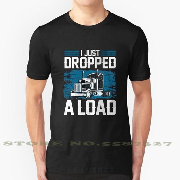 

i just dropped a load - funny trucker gifts graphic custom funny tshirt trucker truck driver truck trucks driver i, White;black