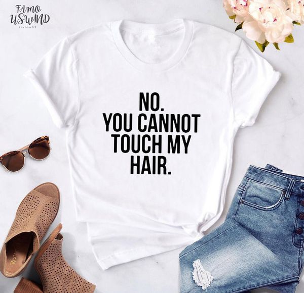 

no you cannot touch my hair print women tshirts cotton casual funny t shirt for lady tee short hipster female t, White