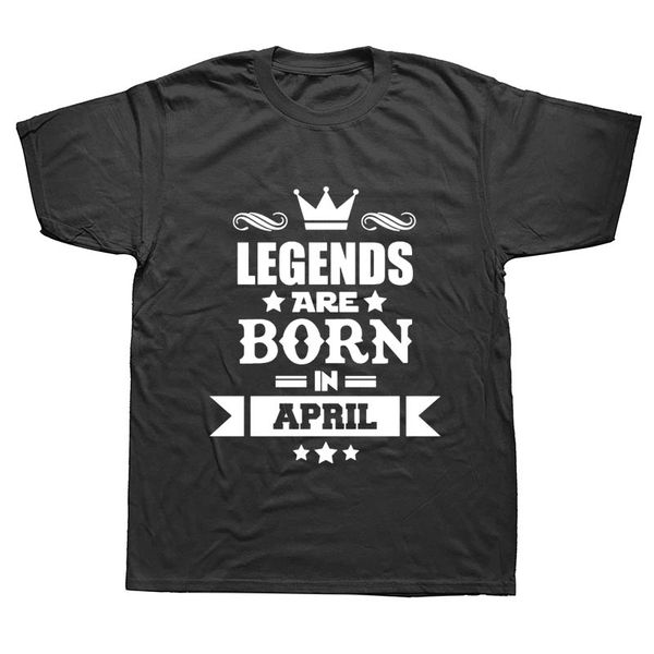 

legends are born in april birthday funny t shirts men summer cotton harajuku short sleeve o neck streetwear black t-shirt, White;black